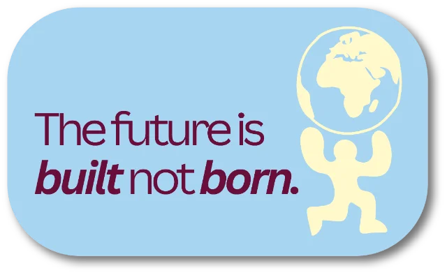 Sticker: The future is built, not born.